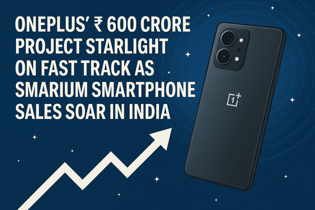 OnePlus ₹6,000 Crore Project Starlight on Fast Track